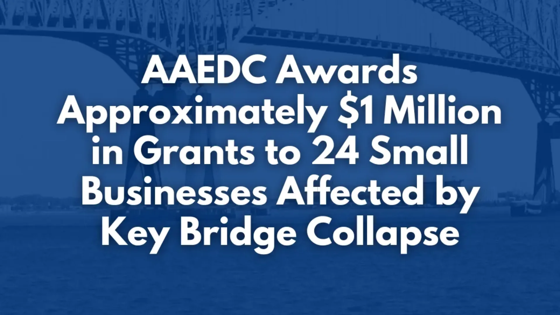 $3 Million in Grants Awarded to 66 Small Businesses Affected by Key Bridge Collapse